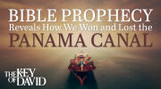 Bible Prophecy Reveals How We Won and Lost the Panama Canal