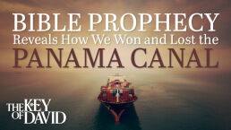 Bible Prophecy Reveals How We Won and Lost the Panama Canal